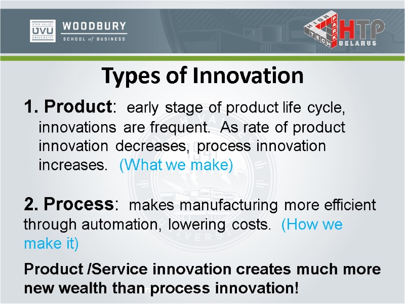 Types of Innovation  Product:  early stage of product life cycle, innovations are